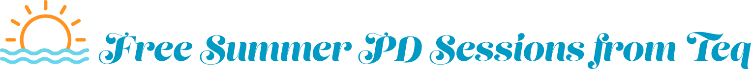 Free Summer PD Sessions from Teq